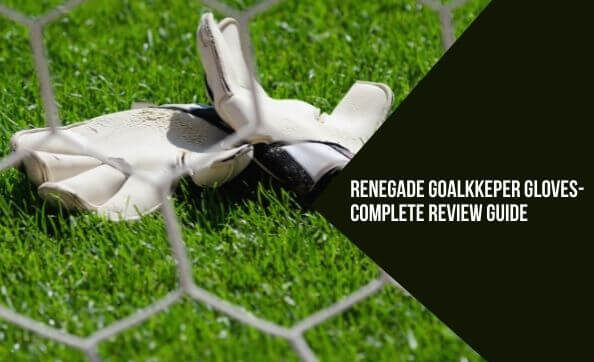 Renegade Goalkeeper Gloves- Featured Image Renegade Goalkeeper Gloves - Review Guide